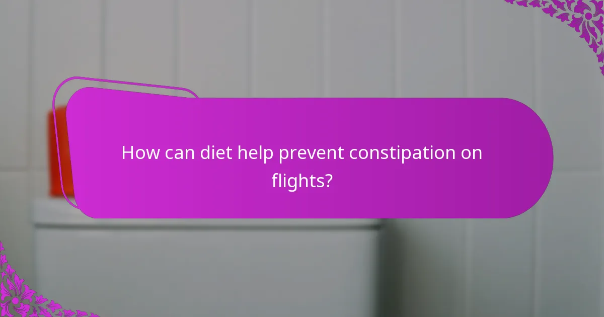 How can diet help prevent constipation on flights?