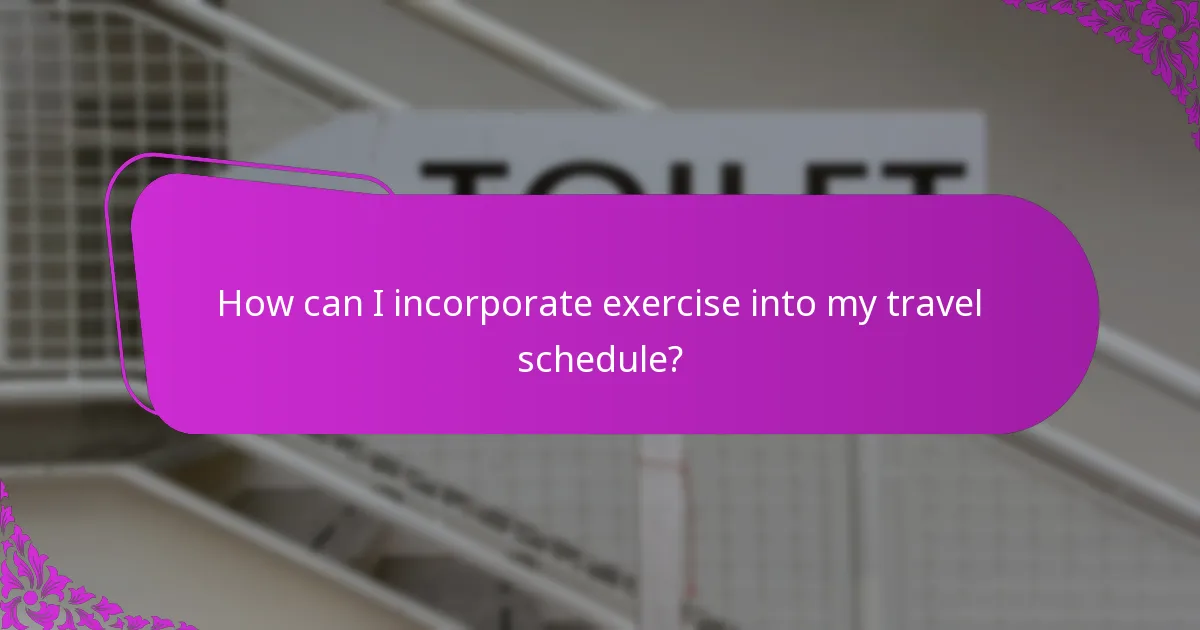 How can I incorporate exercise into my travel schedule?