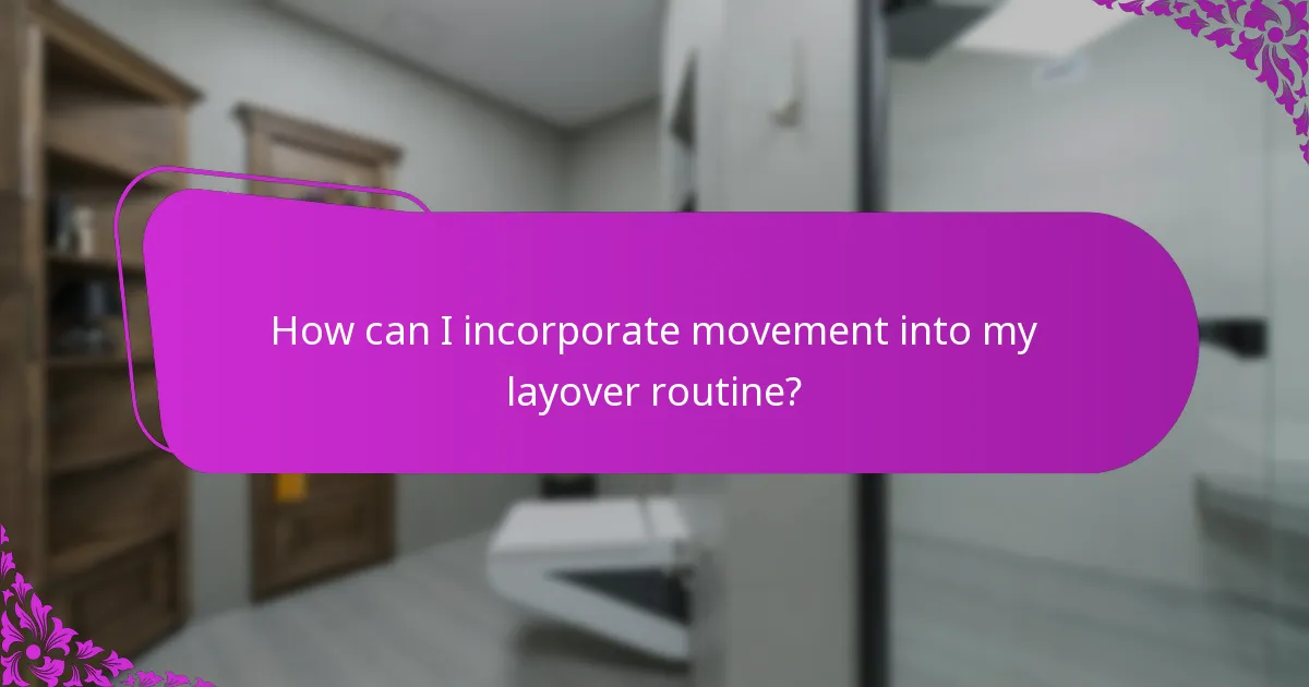 How can I incorporate movement into my layover routine?