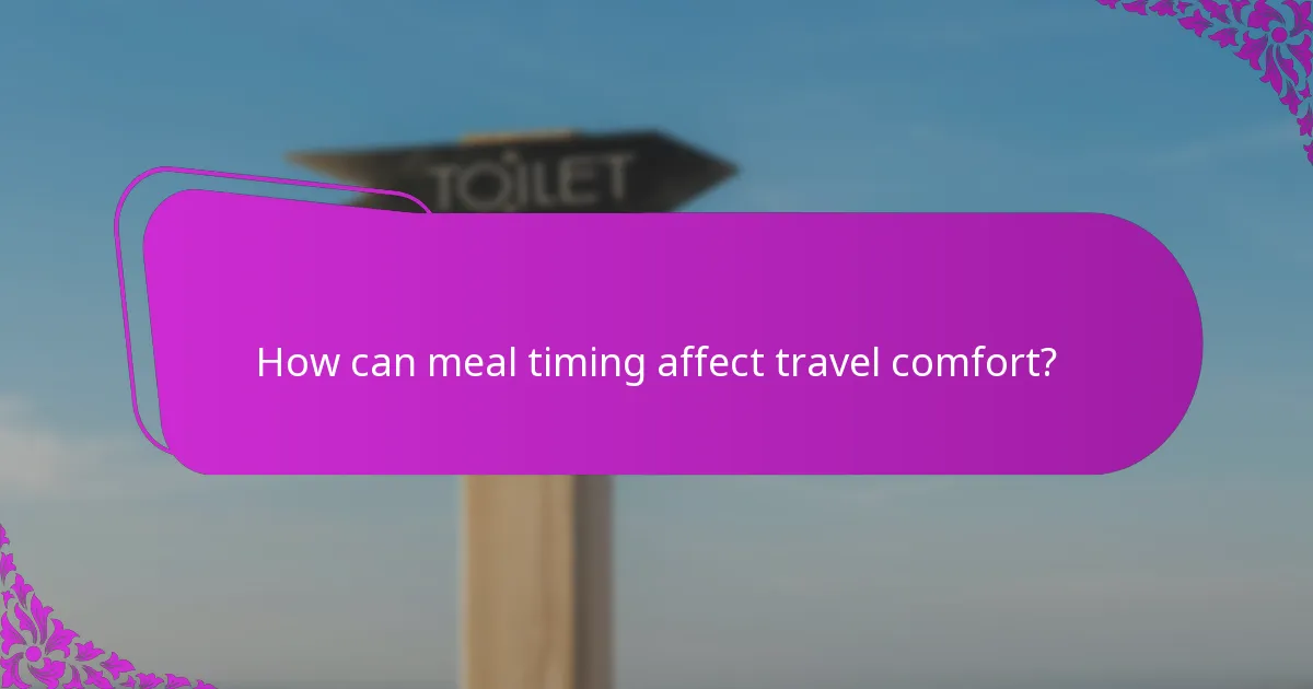 How can meal timing affect travel comfort?