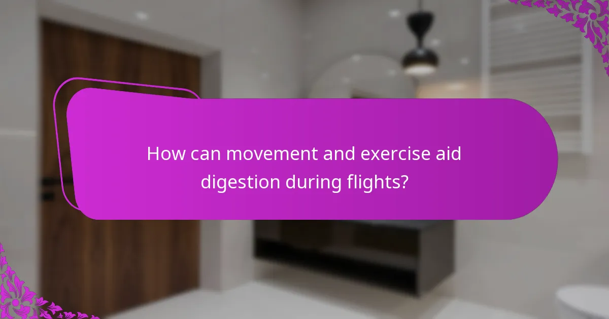 How can movement and exercise aid digestion during flights?