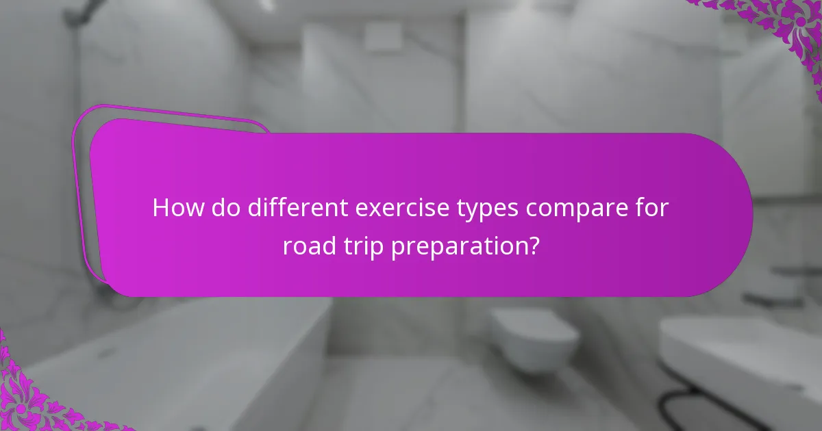 How do different exercise types compare for road trip preparation?