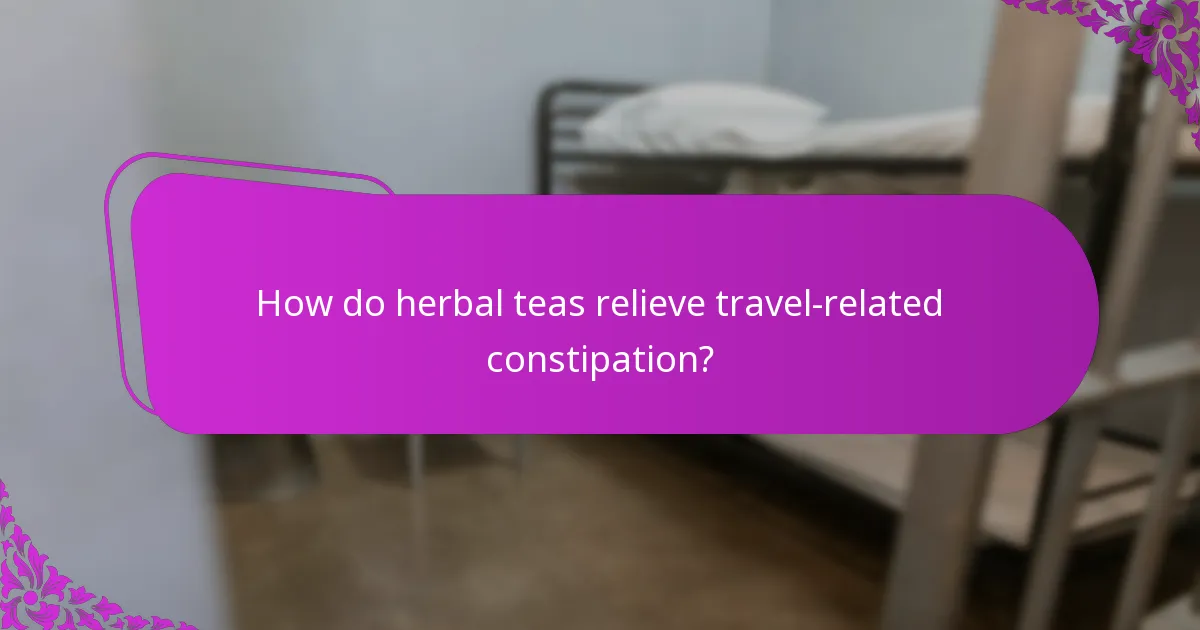 How do herbal teas relieve travel-related constipation?
