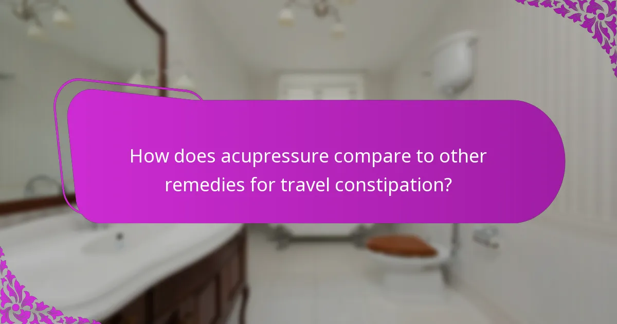 How does acupressure compare to other remedies for travel constipation?