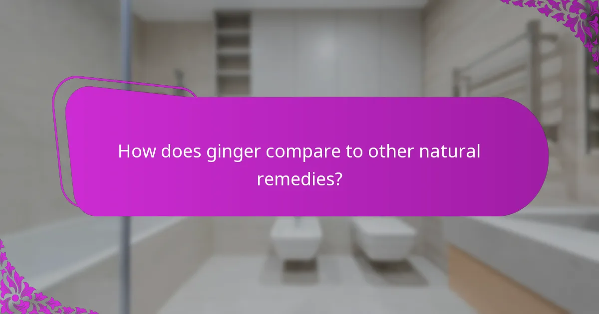 How does ginger compare to other natural remedies?