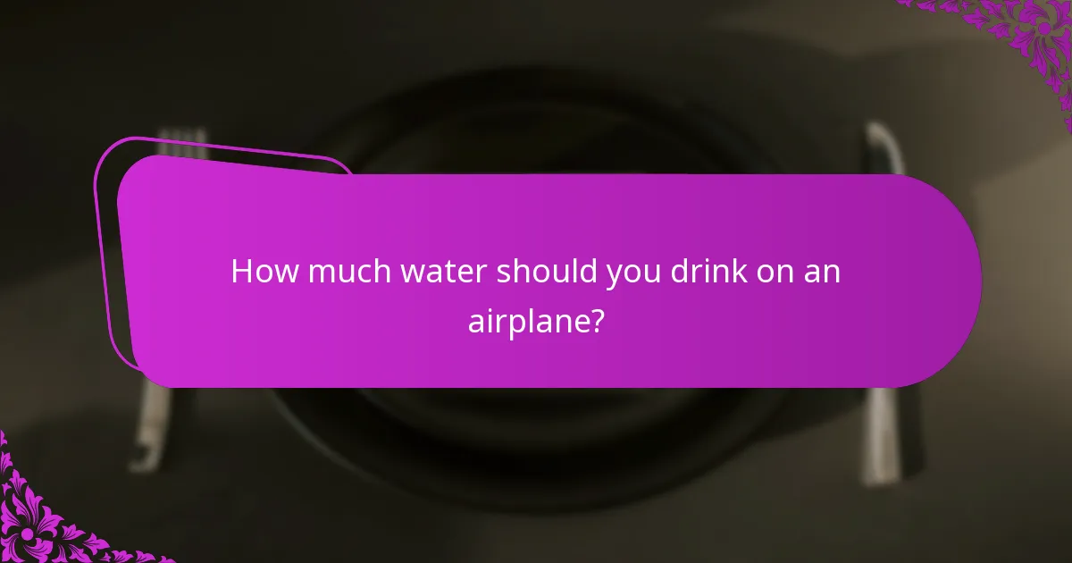 How much water should you drink on an airplane?
