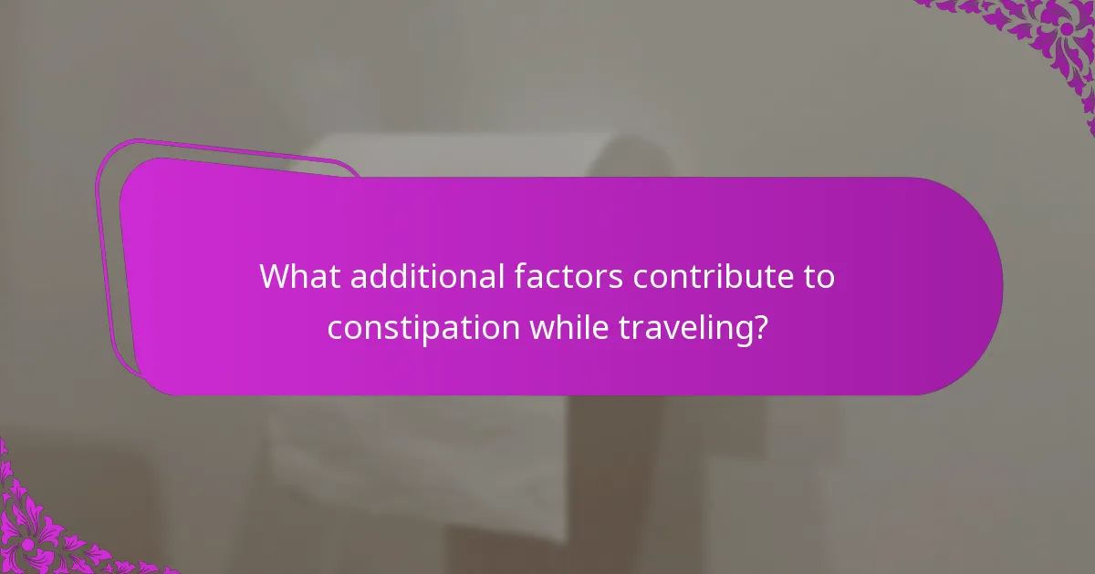 What additional factors contribute to constipation while traveling?