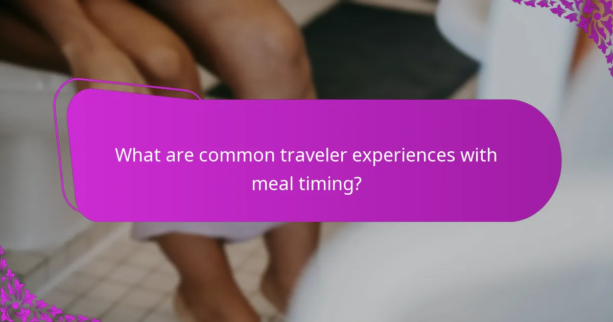 What are common traveler experiences with meal timing?