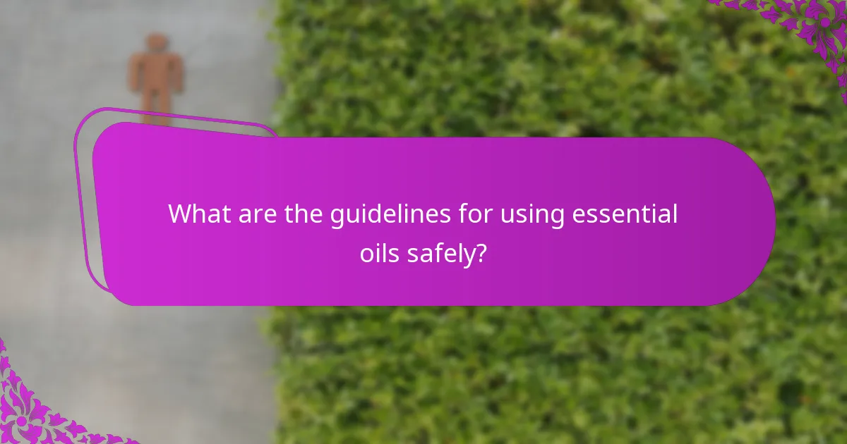 What are the guidelines for using essential oils safely?