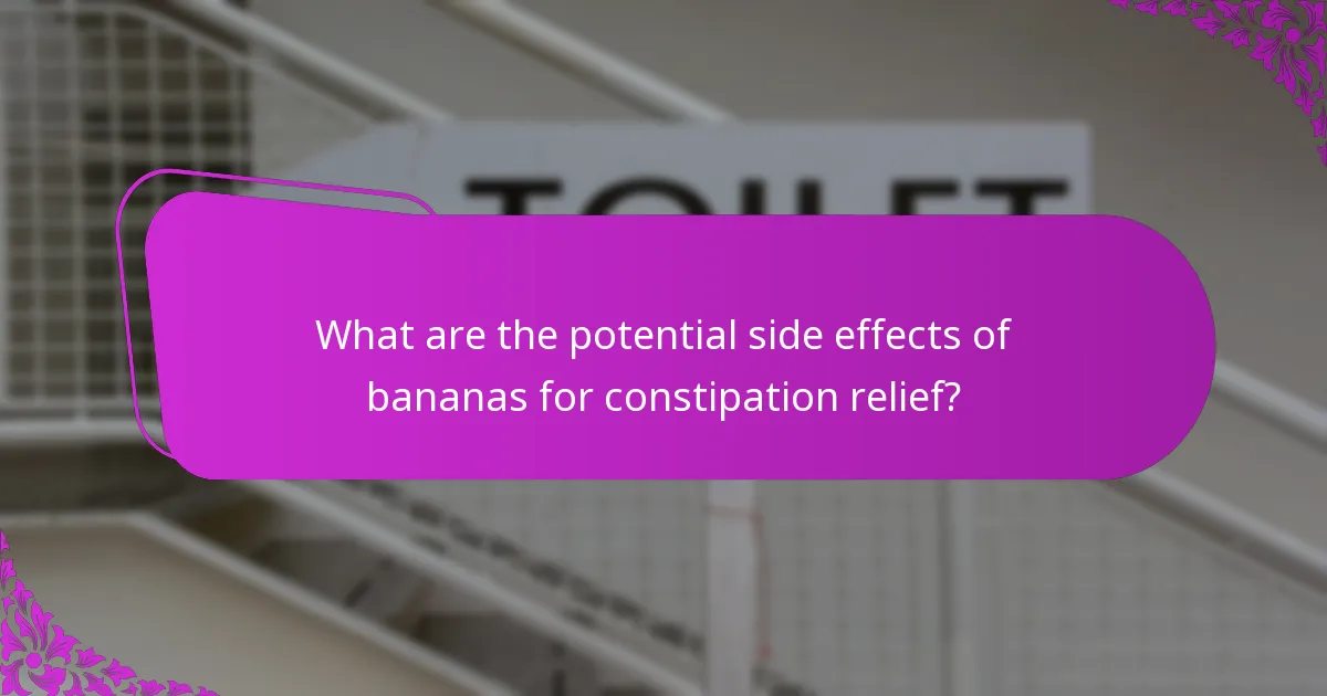 What are the potential side effects of bananas for constipation relief?