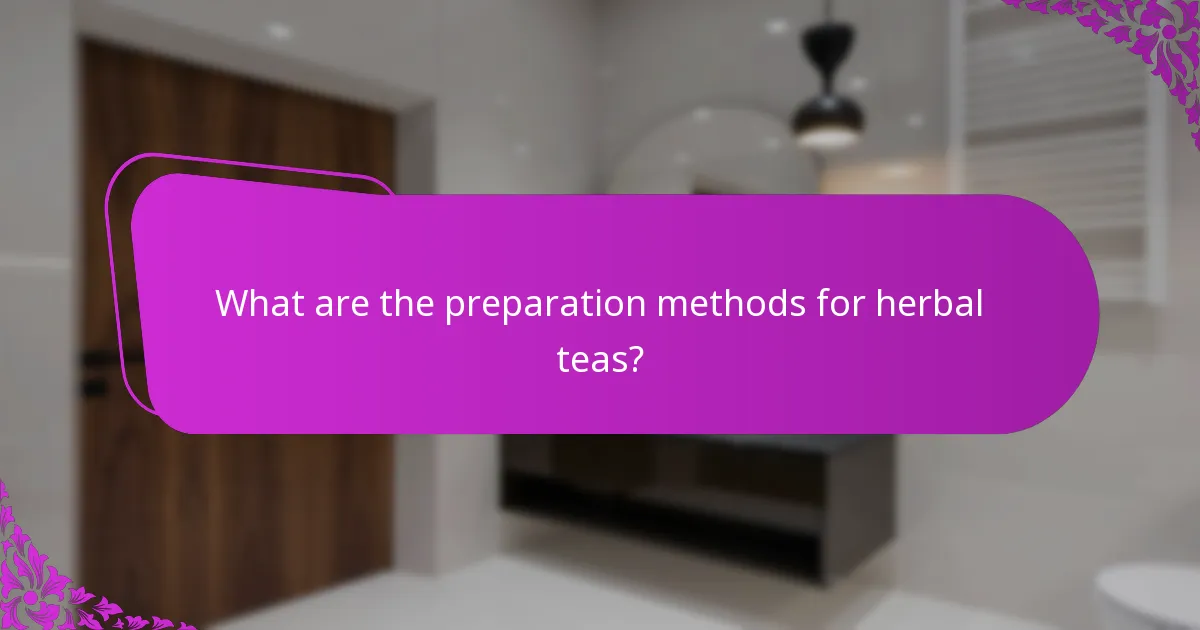 What are the preparation methods for herbal teas?