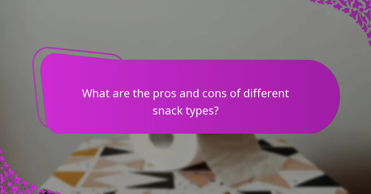 What are the pros and cons of different snack types?