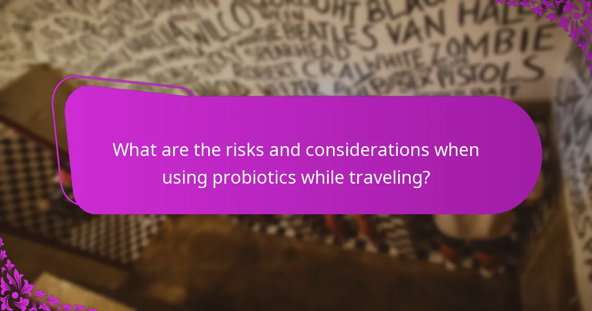 What are the risks and considerations when using probiotics while traveling?
