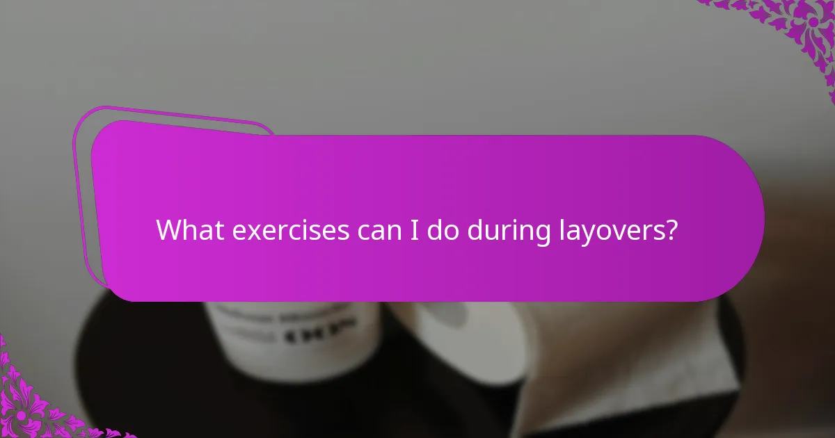 What exercises can I do during layovers?