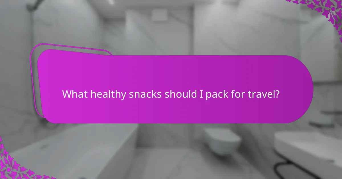 What healthy snacks should I pack for travel?