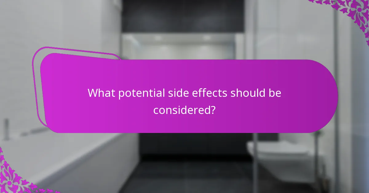 What potential side effects should be considered?