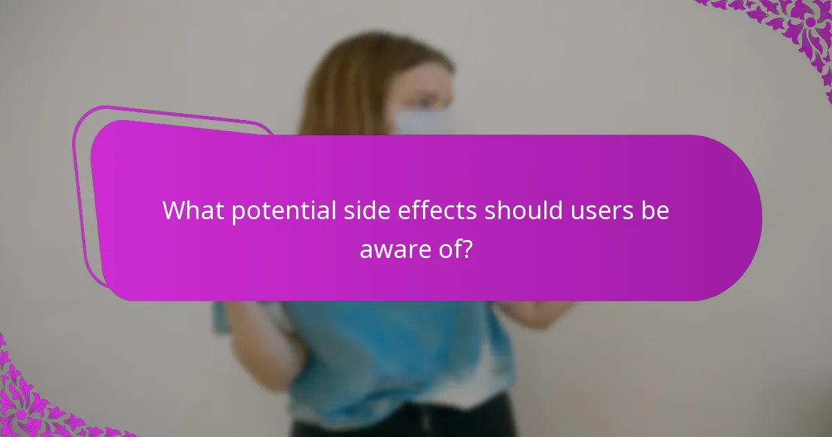 What potential side effects should users be aware of?