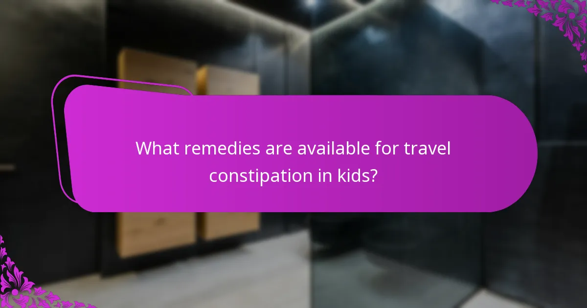 What remedies are available for travel constipation in kids?