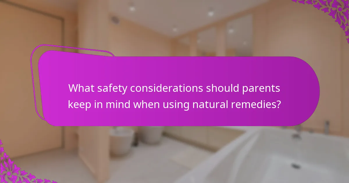 What safety considerations should parents keep in mind when using natural remedies?