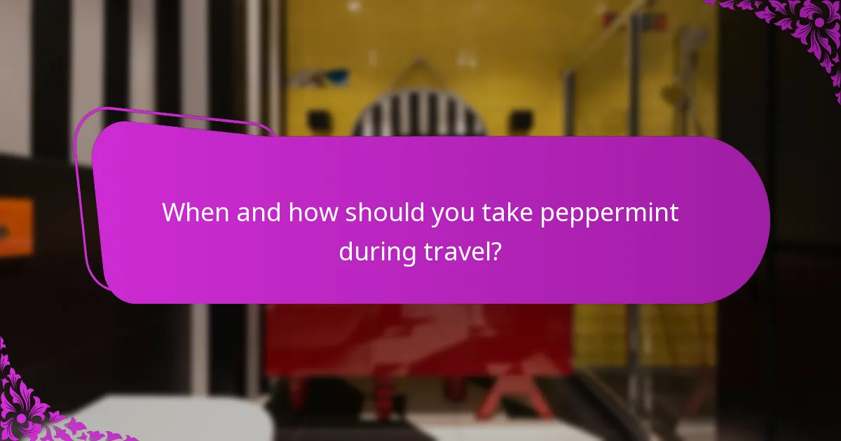 When and how should you take peppermint during travel?