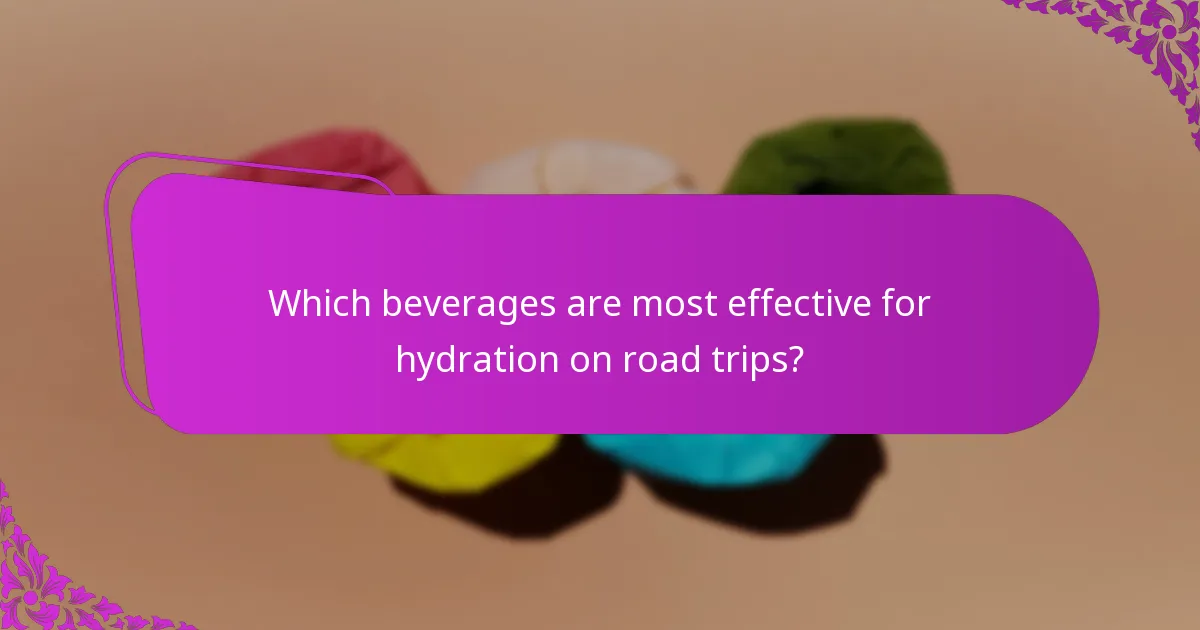 Which beverages are most effective for hydration on road trips?