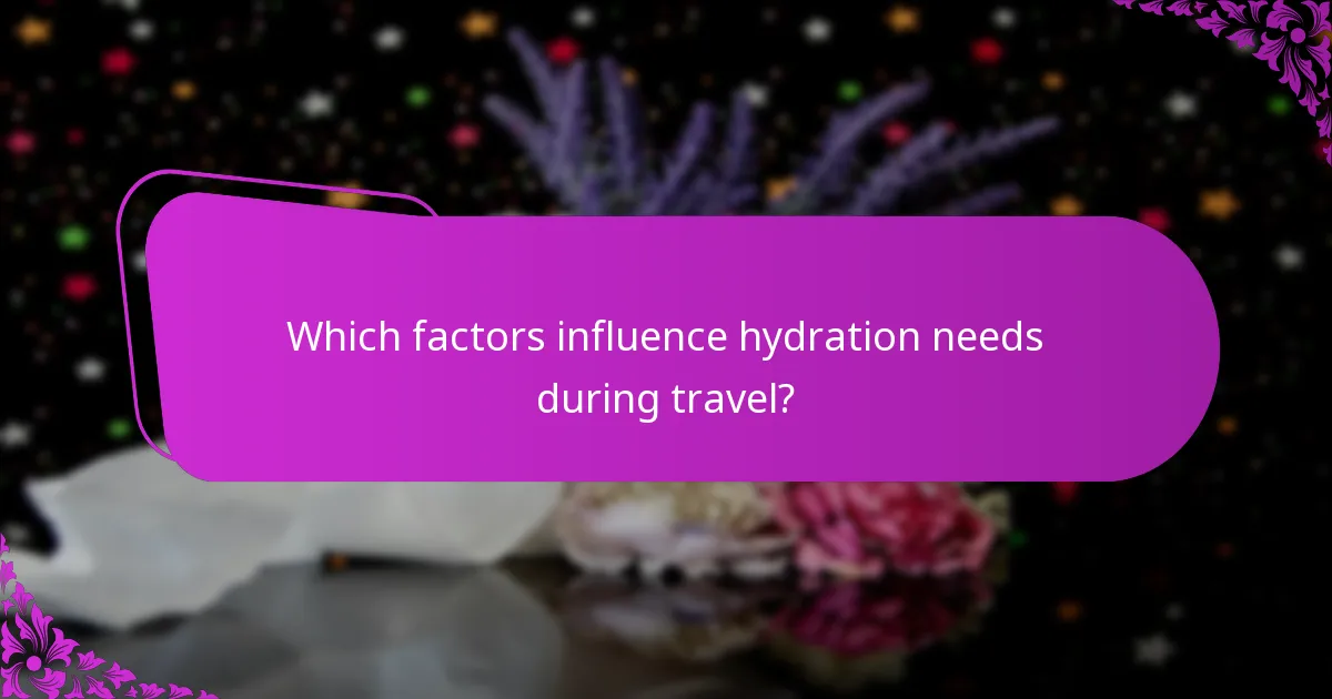 Which factors influence hydration needs during travel?