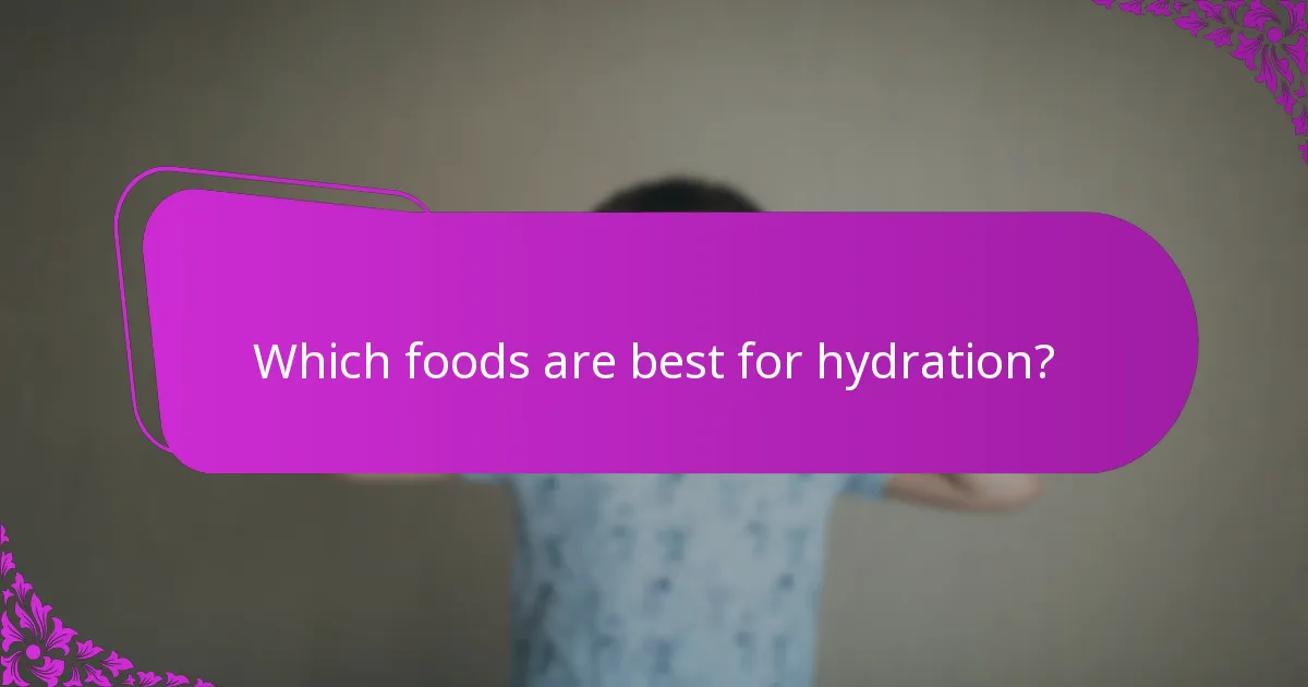Which foods are best for hydration?