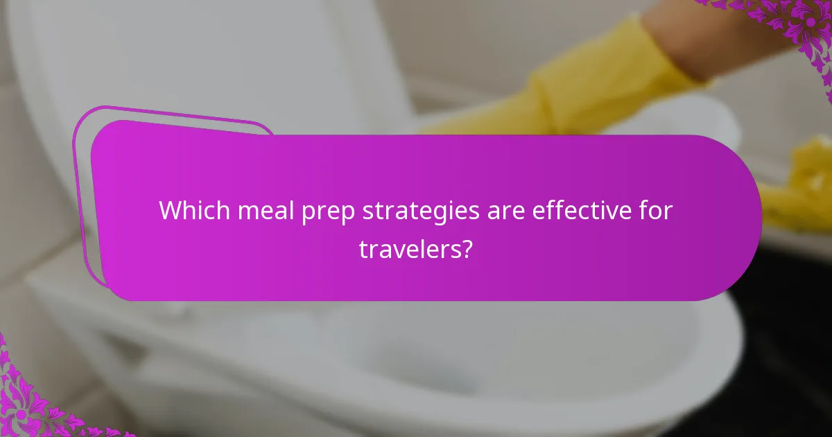 Which meal prep strategies are effective for travelers?