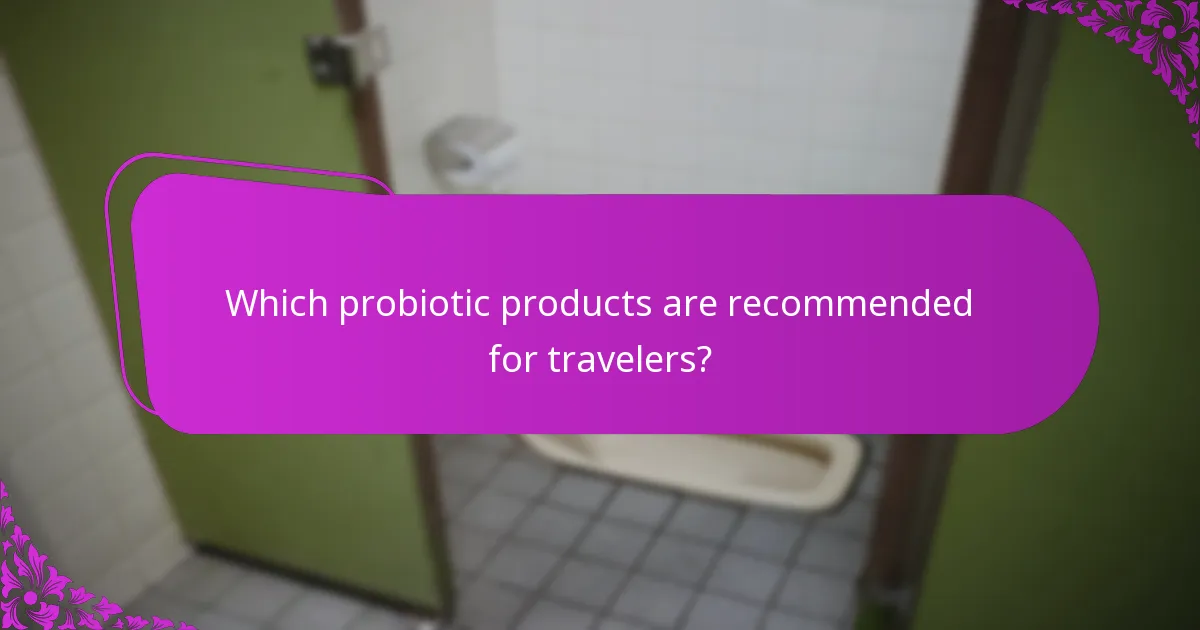 Which probiotic products are recommended for travelers?