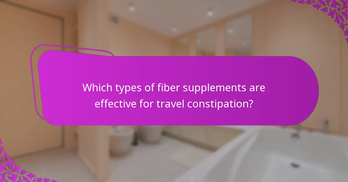Which types of fiber supplements are effective for travel constipation?
